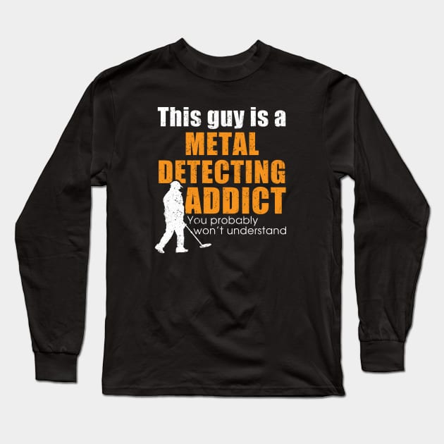 Metal detecting tshirt - metal detecting addict Long Sleeve T-Shirt by Diggertees4u